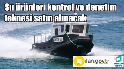 Su ürünleri kontrol ve denetim teknesi satın alınacak