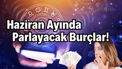Haziran Ayı'nda Parlayacak Burçlar