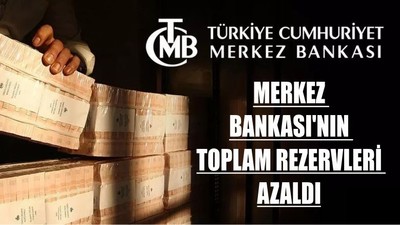 Merkez Bankası'nın toplam rezervleri azaldı