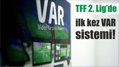 TFF 2. Lig’de ilk kez VAR sistemi!