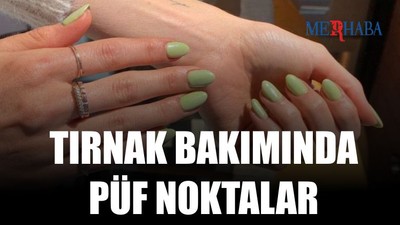 Tırnak Bakımında Püf Noktalar
