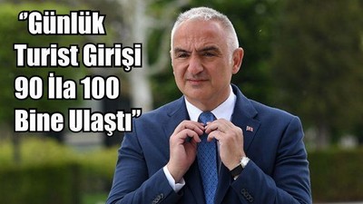 Bakan Ersoy: ‘’Günlük Turist Girişi 90 İla 100 Bine Ulaştı’’