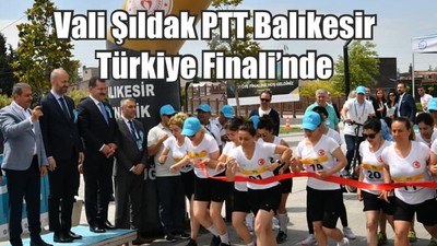 Vali Şıldak PTT Balıkesir Türkiye Finali’nde