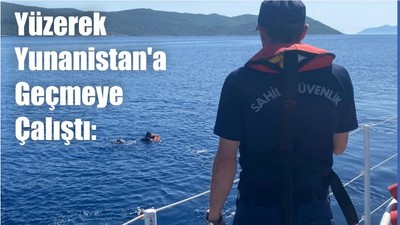Yüzerek Yunanistan'a Geçmeye Çalıştı: Sahil Güvenlikten Kaçamadı