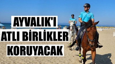 Ayvalık'ı Atlı Birlikler Koruyacak