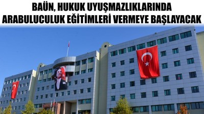 Baün Hukuk Uyuşmazlıklarında Arabuluculuk Eğitimleri Vermeye Başlayacak