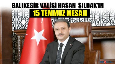 Balıkesir Valisi Hasan Şıldak’ın 15 Temmuz Mesajı