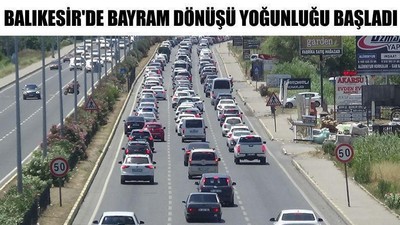 Balıkesir'de Bayram Dönüşü Yoğunluğu Başladı