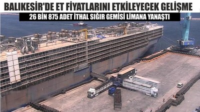 Balıkesir'de Et Fiyatlarını Etkileyecek Gelişme; 26 Bin 875 Adet İthal Sığır Gemisi Limana Yanaştı