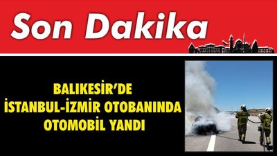 Balıkesir’de İstanbul İzmir Otobanında Otomobil Yandı