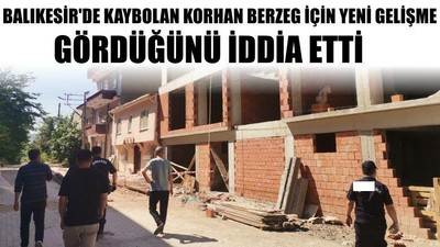 Balıkesir'de Kaybolan Korhan Berzeg İçin Yeni Gelişme