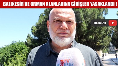 Balıkesir’de Orman Alanlarına Girişler Yasaklandı !