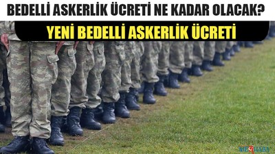 Yeni Bedelli Askerlik Ücreti