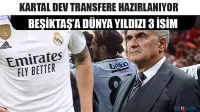 Beşiktaş’a Dünya Yıldızı 3 İsim