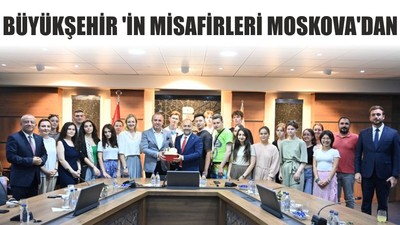 Büyükşehir 'in Misafirleri Moskova'dan