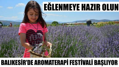 Eğlenmeye Hazır Olun; Balıkesir'de Aromaterapi Festivali Başlıyor