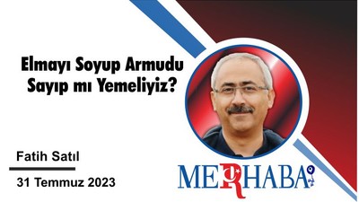 Elmayı Soyup Armudu Sayıp mı Yemeliyiz?