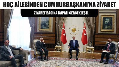 Koç Ailesinden Cumhurbaşkanı’na Ziyaret