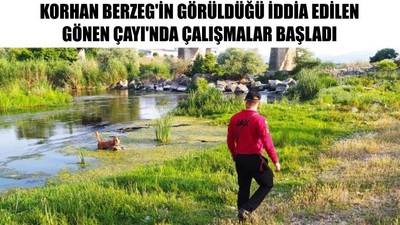 Korhan Berzeg'in Görüldüğü İddia Edilen Gönen Çayı'nda Çalışmalar Başladı