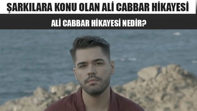 Şarkılara Konu Olan Ali Cabbar Hikayesi