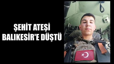 Şehit Ateşi Balıkesir'e Düştü