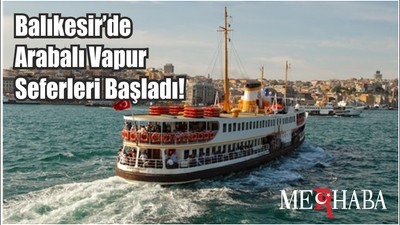 Balıkesir’de Arabalı Vapur Seferleri Başladı!