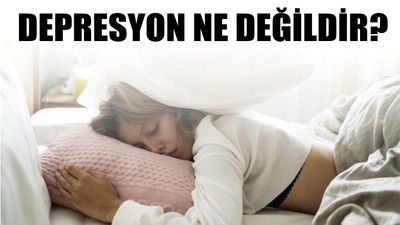 Depresyon Ne Değildir?