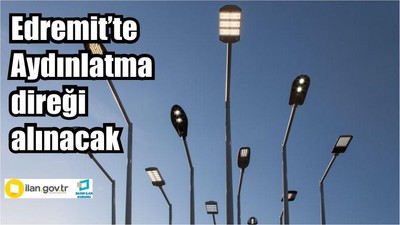 Edremit Belediyesi Aydınlatma direği alacak