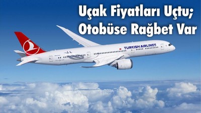 Uçak Fiyatları Uçtu; Otobüse Rağbet Var