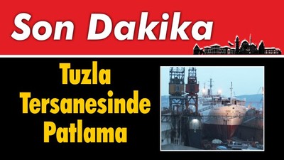 Tuzla Tersanesinde Patlama
