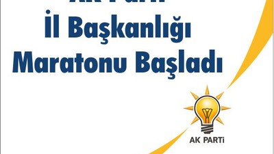 AK Parti İl Başkanlığı Maratonu Başladı