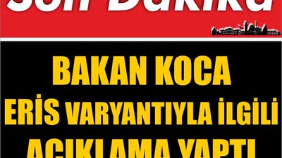 Bakan Koca'dan Eris Varyantı Açıklaması
