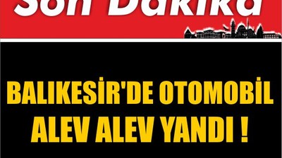 Balıkesir'de Otomobil Alev Alev Yandı