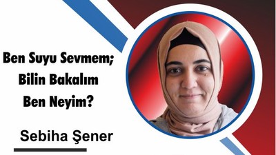 Ben Suyu Sevmem; Bilin Bakalım Ben Neyim?