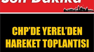 CHP'de Yerel’den Hareket Toplantısı