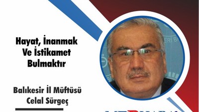 Hayat, İnanmak Ve İstikamet Bulmaktır
