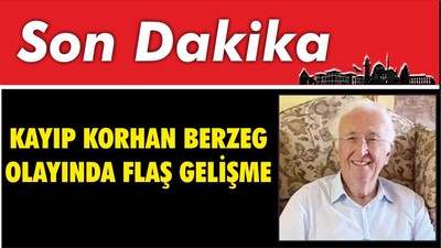 SON DAKİKA ! Kayıp Korhan Berzeg Olayında Flaş Gelişme