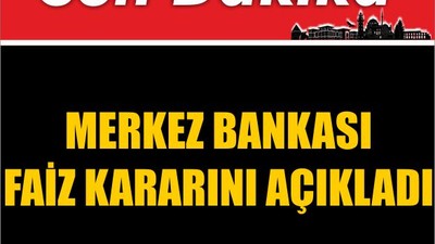 Merkez Bankası Faiz Kararını Açıkladı
