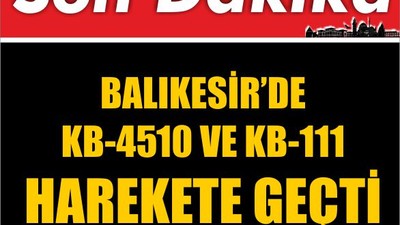 Balıkesir’de KB-4510 ve KB-111 Harekete Geçti