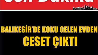 Balıkesir'de Koku Gelen Evden Ceset Çıktı