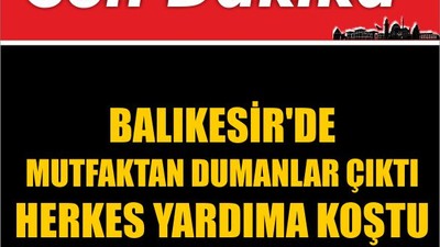 SON DAKİKA! Balıkesir'de Mutfaktan Dumanlar Çıktı Herkes Yardıma Koştu