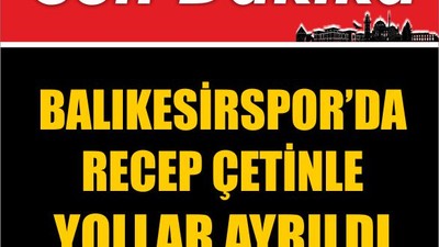 Balıkesirspor’da Recep Çetinle Yollar Ayrıldı