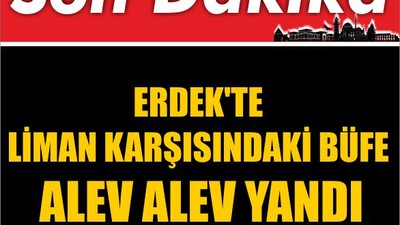 Erdek'te Liman Karşısındaki Büfe Alev Alev Yandı