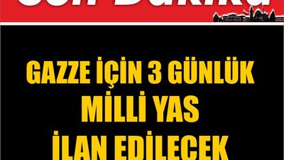 Gazze İçin 3 Günlük Milli Yas İlan Edilecek