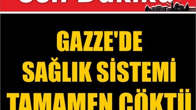 Gazze'de Sağlık Sistemi Tamamen Çöktü