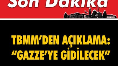 TBMM'den Açıklama: Gazze'ye Gidilecek
