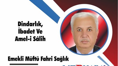 Dindarlık, İbadet Ve Amel-i Sâlih