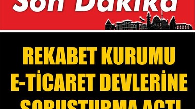 Rekabet Kurumu E-Ticaret Devlerine Soruşturma Açtı