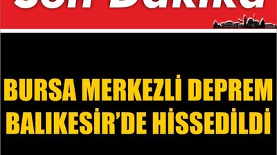Bursa Merkezli Deprem Balıkesir’de Hissedildi