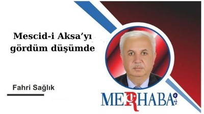 Mescid-i Aksa’yı gördüm düşümde
